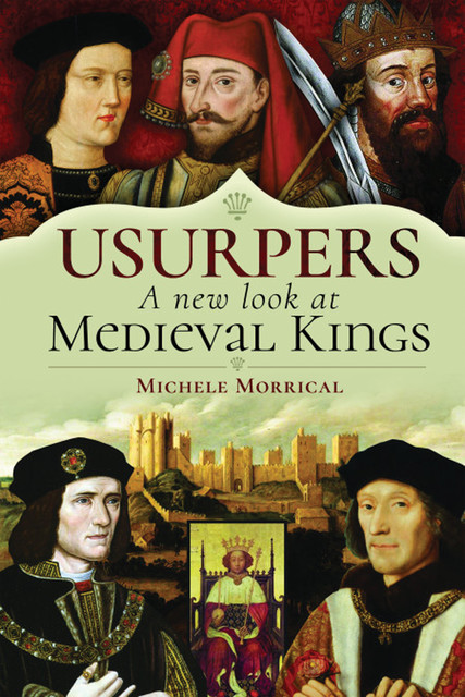 Usurpers, A New Look at Medieval Kings, Michele Morrical
