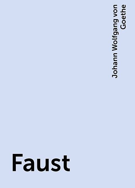 Faust, Johann Wolfgang von Goethe
