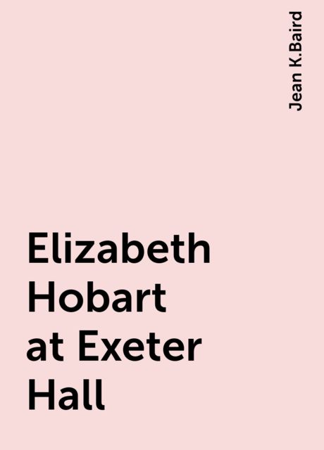 Elizabeth Hobart at Exeter Hall, Jean K.Baird