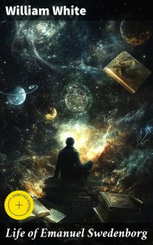 Life of Emanuel Swedenborg, William White