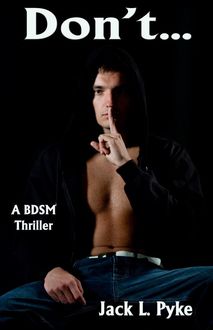 Don't… (A M/M BDSM Thriller), Jack L. Pyke