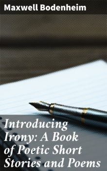Introducing Irony: A Book of Poetic Short Stories and Poems, Maxwell Bodenheim