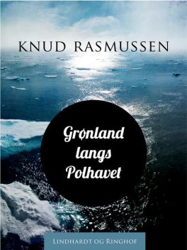 Grønland langs Polhavet, Knud Rasmussen