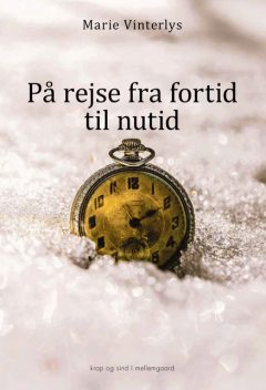 PÅ REJSE FRA FORTID TIL NUTID, Marie Vinterlys