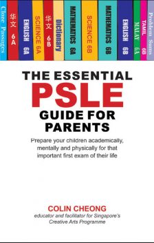 The Essential PSLE Guide for Parents, Colin Cheong