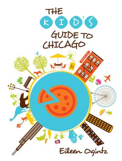 Kid's Guide to Chicago, Eileen Ogintz