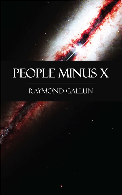 People Minus X, Raymond Gallun