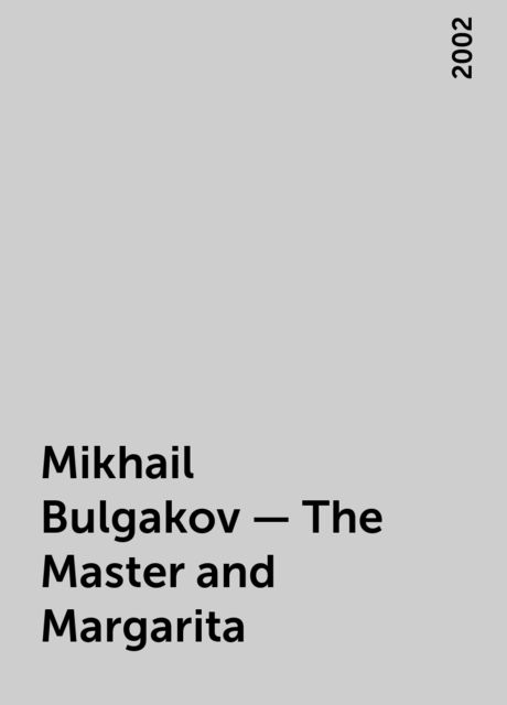 Mikhail Bulgakov – The Master and Margarita, 2002