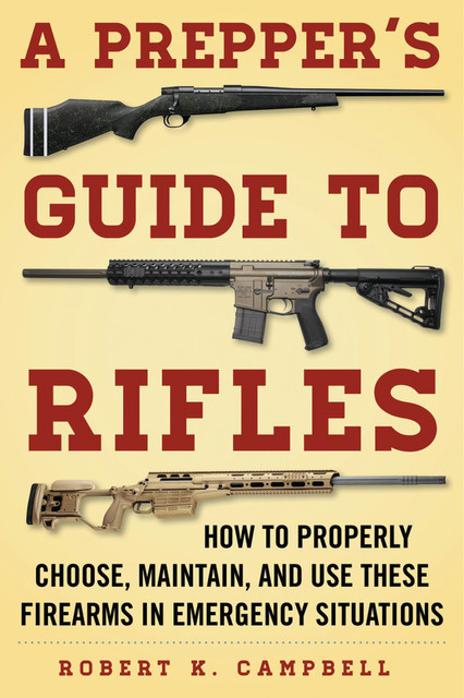 A Prepper's Guide to Rifles, Robert Campbell