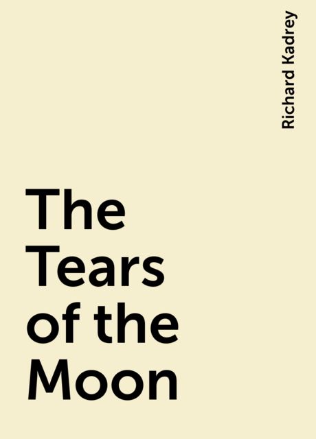 The Tears of the Moon, Richard Kadrey