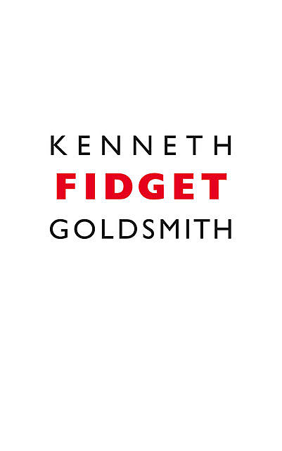 Fidget, Kenneth Goldsmith