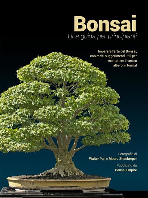 Bonsai, una guida per principianti, Bonsai Empire, Mauro Stemberger, Walter Pall, Sean Coleman