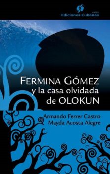 Fermina Gómez y la casa olvidad de Olokun, Armando Ferrer, Mayda Acosta