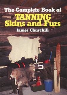 Complete Book of Tanning Skins & Furs, James Churchill