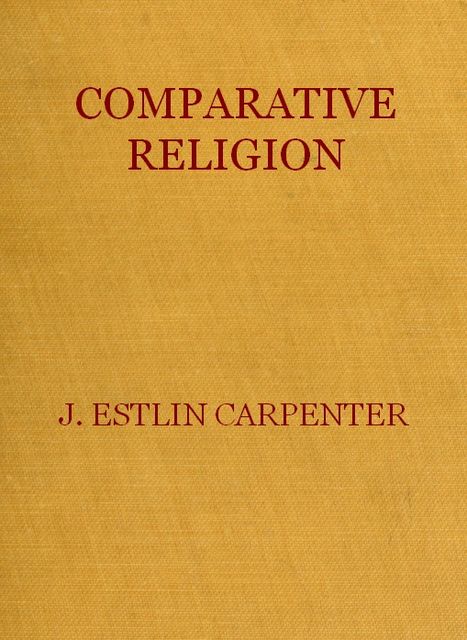 Comparative Religion, J. Estlin Carpenter