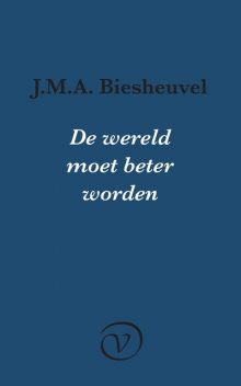 De wereld moet beter worden, J.M. A. Biesheuvel
