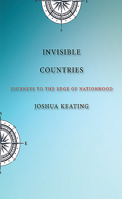 Invisible Countries, Joshua Keating