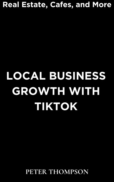 Local Business Growth with Tiktok, Peter Thompson