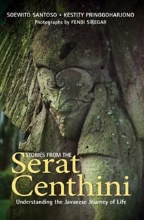 Stories from the Serat Centhini. Understanding the Javanese Journey of Life, Kestity Pringgoharjono, Soewito Santoso