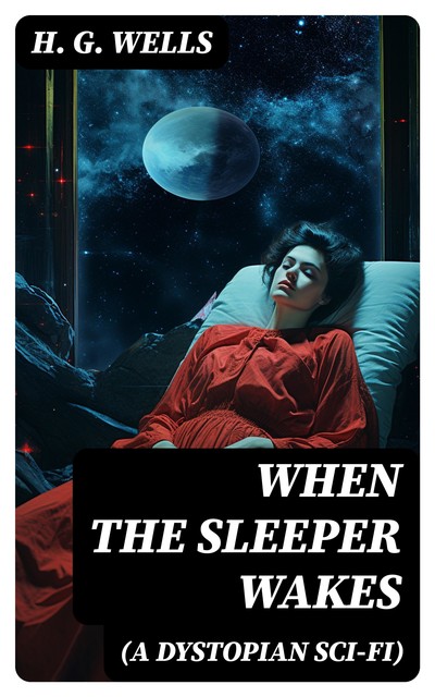 When the Sleeper Wakes (A Dystopian Sci-Fi), Herbert Wells