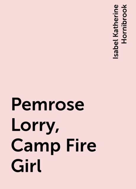 Pemrose Lorry, Camp Fire Girl, Isabel Katherine Hornibrook