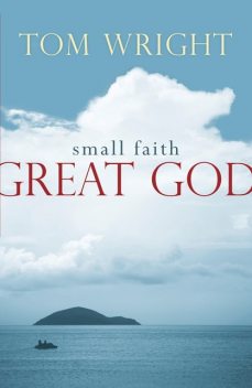 Small Faith, Great God, Tom Wright