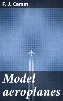 Model aeroplanes, F.J.Camm