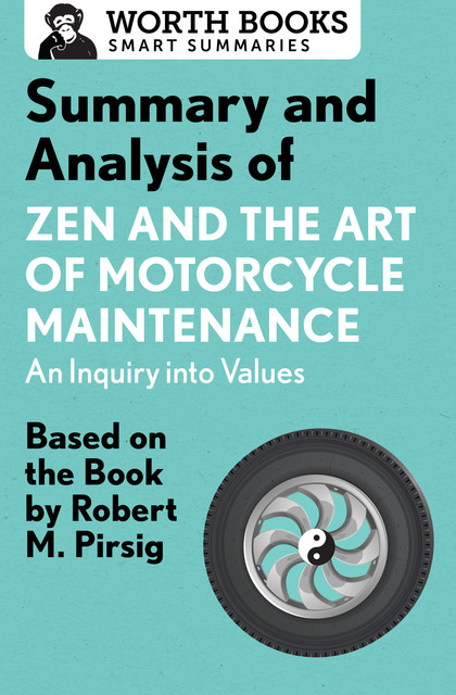 Summary and Analysis of Zen and the Art of Motorcycle Maintenance: An Inquiry into Values, Worth Books