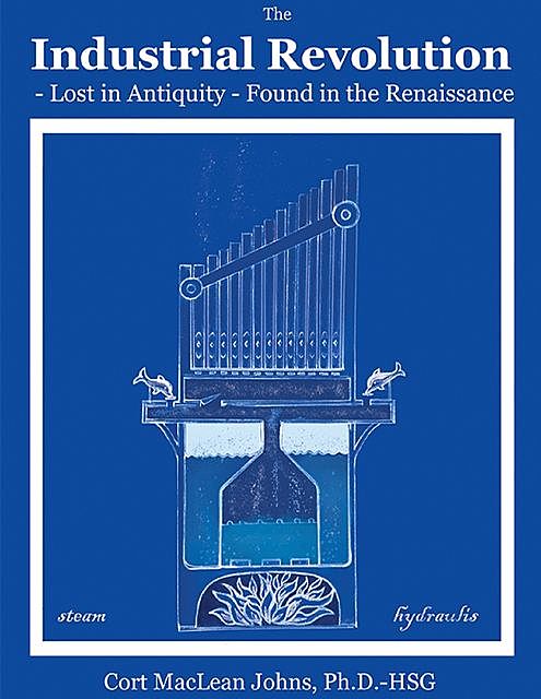 The Lost Industrial Revolution, Cort MacLean Johns, Ph.D. -HSG