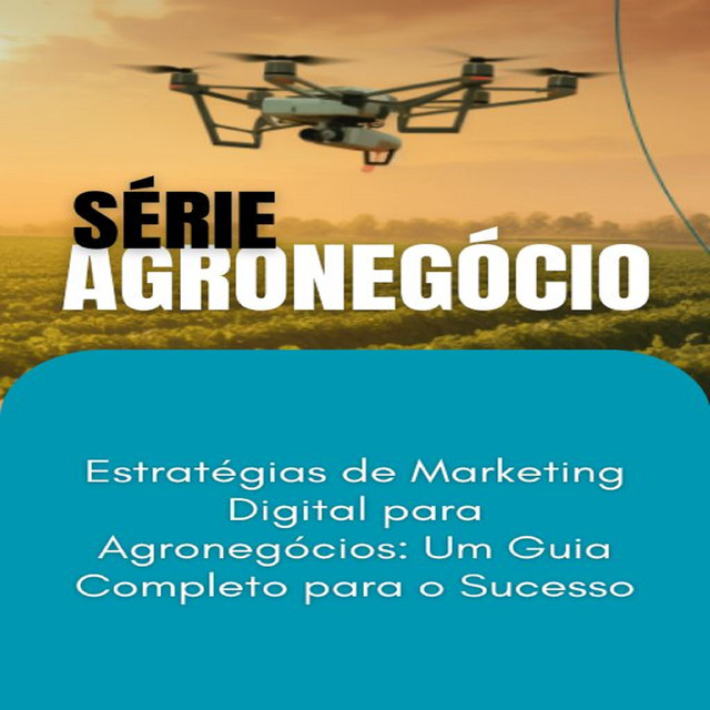 Estratégias de Marketing Digital para Agronegócios_ Um Guia Completo para o Sucesso, Max Editorial