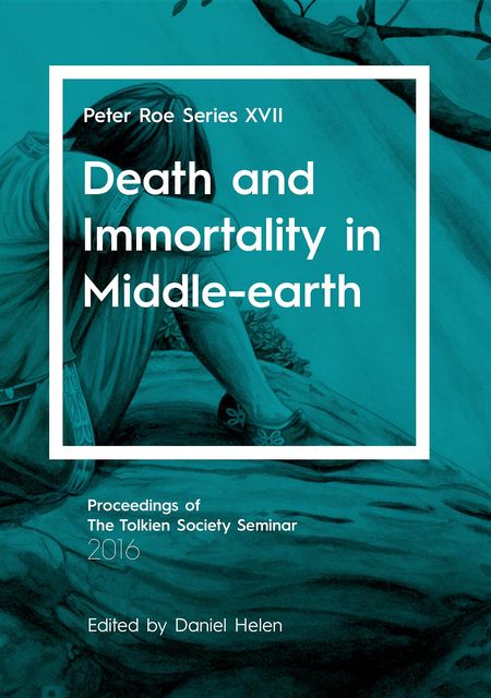 Death and Immortality in Middle-earth, Daniel Helen