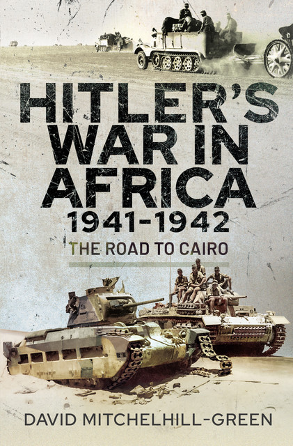 Hitler's War in Africa 1941–1942, David Mitchelhill-Green
