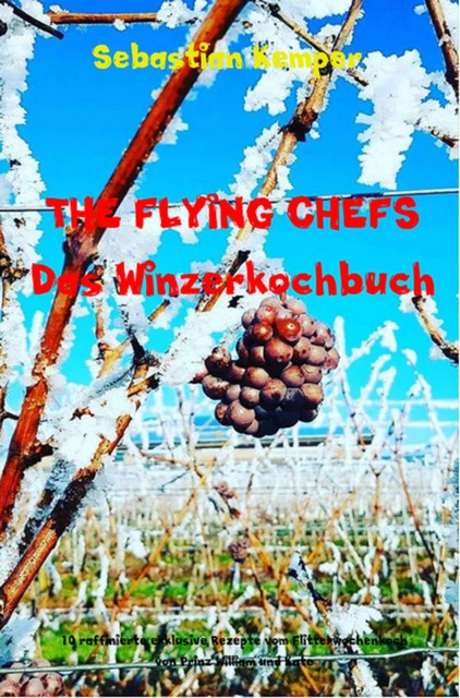 THE FLYING CHEFS Das Winzerkochbuch, Sebastian Kemper