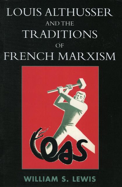 Louis Althusser and the Traditions of French Marxism, William Lewis
