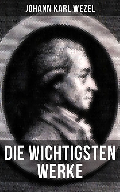 Die wichtigsten Werke von Johann Karl Wezel, Johann Karl Wezel