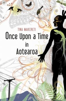 Once Upon a Time in Aotearoa, Tina Makereti