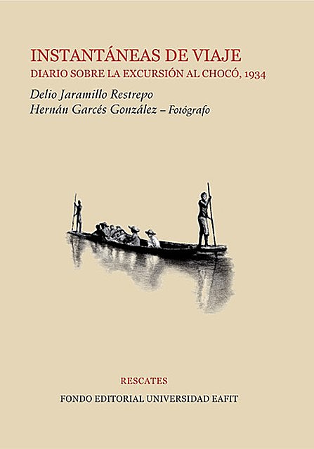 Instantáneas de viaje: diario sobre la excursión al Chocó, 1934, Delio Jaramillo Restrepo