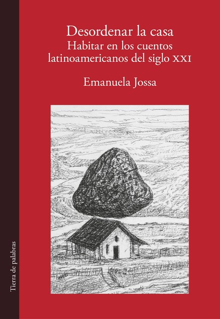 Desordenar la casa. Habitar en los cuentos latinoamericanos del siglo XXI, Emanuela Jossa