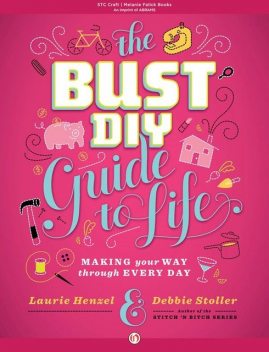 The Bust DIY Guide to Life, Debbie Stoller, Laurie Henzel