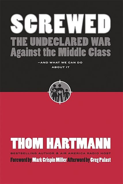 Screwed the Undeclared War Against the Middle Class, Thom Hartmann