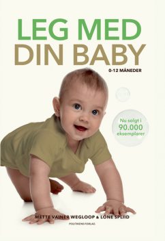 Leg med din baby 0–12 måneder, Lone Spliid, Mette Vainer Wegloop