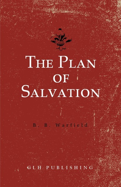 The Plan of Salvation, Benjamin B. Warfield