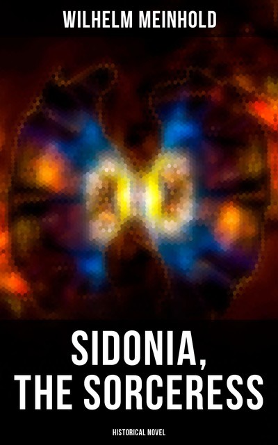 Sidonia, the Sorceress (Historical Novel), Wilhelm Meinhold