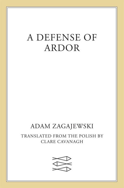 A Defense of Ardor, Adam Zagajewski