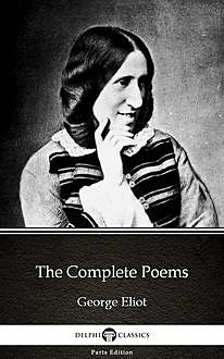 The Complete Poems by George Eliot – Delphi Classics (Illustrated), George Eliot