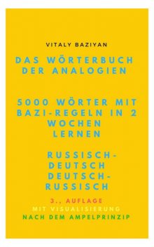 Das Wörterbuch der Analogien Russisch–Deutsch/Deutsch–Russisch mit Bazi-Regeln, Vitaly Baziyan