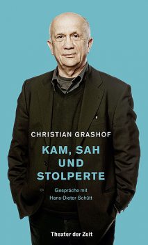 Christian Grashof. Kam, sah und stolperte, Hans-Dieter Schütt, Christian Grashof