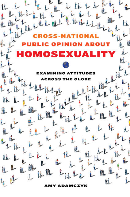 Cross-National Public Opinion about Homosexuality, Amy Adamczyk