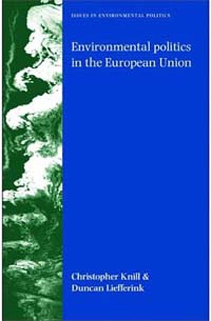 Environmental politics in the European Union, Christoph Knill, Duncan Liefferink