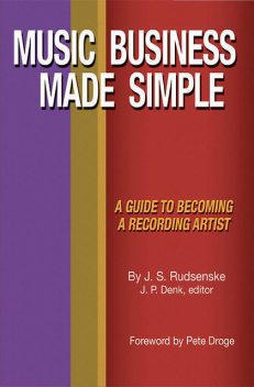 Music Business Made Simple: A Guide To Becoming A Recording Artist, J.S. Rudsenske